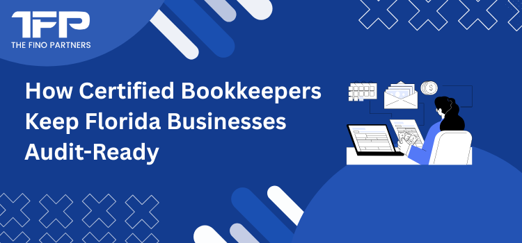 How Certified Bookkeepers Keep Florida Businesses Audit-Ready